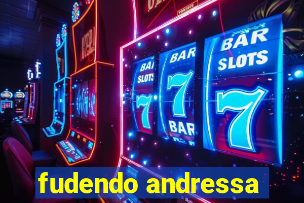 fudendo andressa